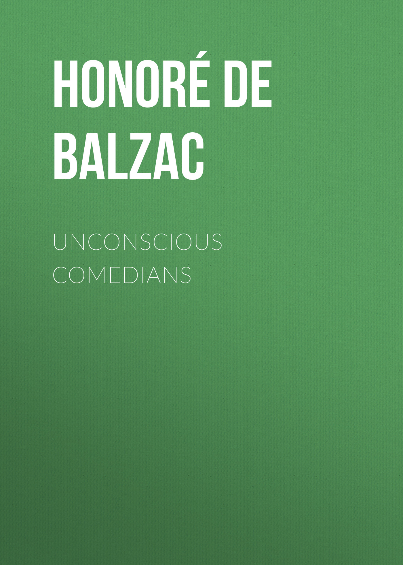 Книга Unconscious Comedians из серии , созданная Honoré Balzac, может относится к жанру Литература 19 века, Зарубежная старинная литература, Зарубежная классика. Стоимость электронной книги Unconscious Comedians с идентификатором 25020739 составляет 0 руб.