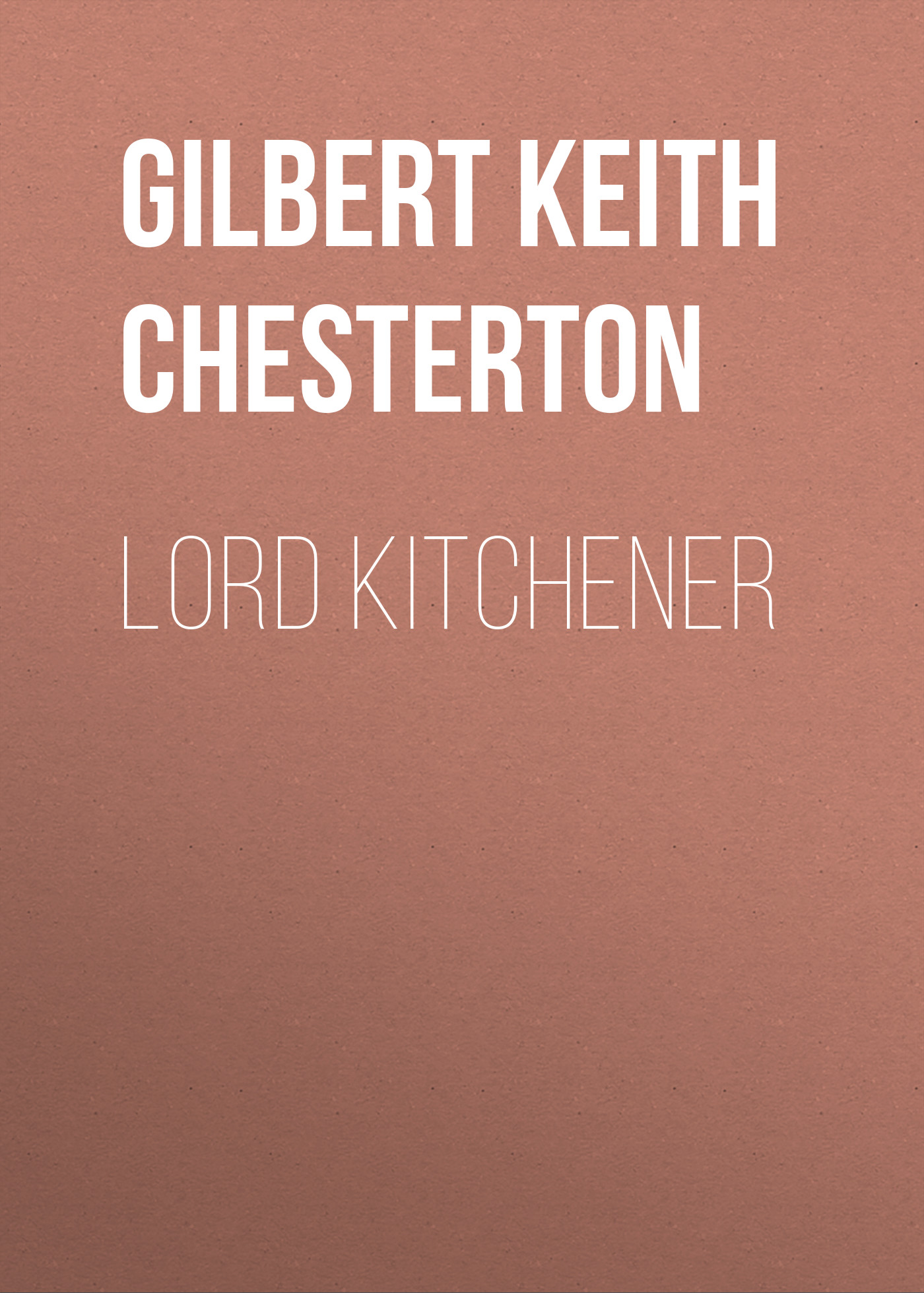 Книга Lord Kitchener из серии , созданная Gilbert Chesterton, может относится к жанру Зарубежная старинная литература, Зарубежная классика. Стоимость электронной книги Lord Kitchener с идентификатором 25020939 составляет 0 руб.