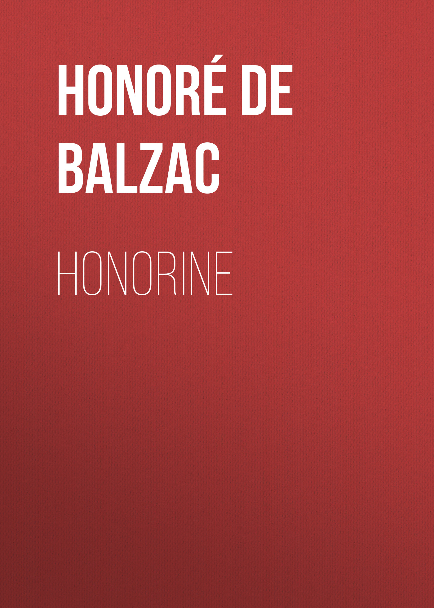 Книга Honorine из серии , созданная Honoré Balzac, может относится к жанру Литература 19 века, Зарубежная старинная литература, Зарубежная классика. Стоимость электронной книги Honorine с идентификатором 25021035 составляет 0 руб.