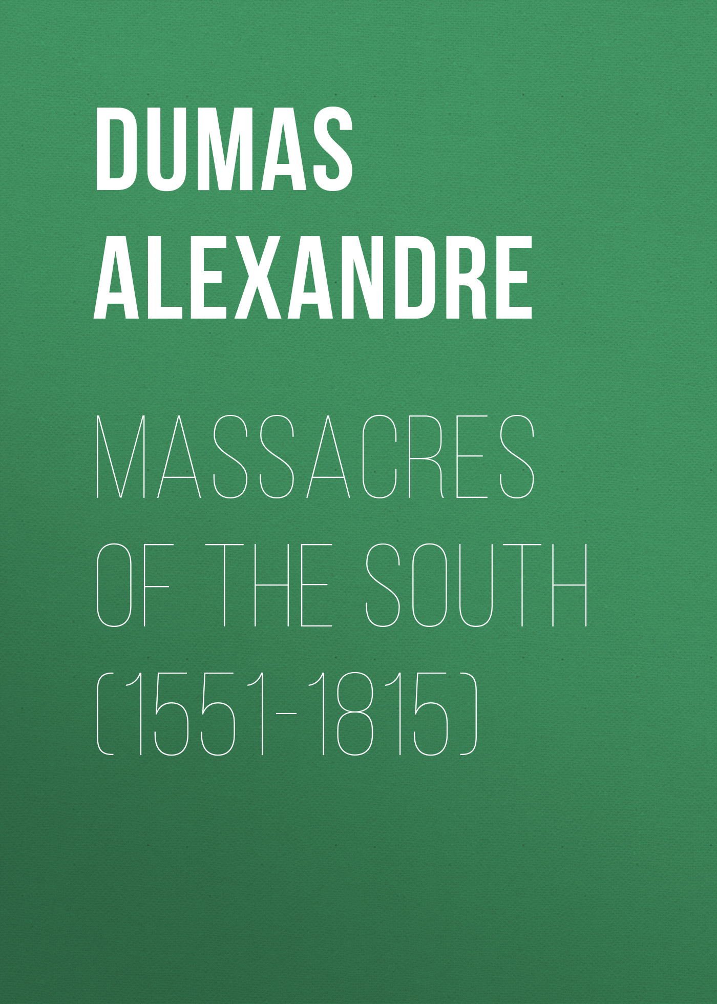 Книга Massacres of the South (1551-1815) из серии , созданная Alexandre Dumas, может относится к жанру Литература 19 века, Зарубежная старинная литература, Зарубежная классика. Стоимость электронной книги Massacres of the South (1551-1815) с идентификатором 25201535 составляет 0 руб.
