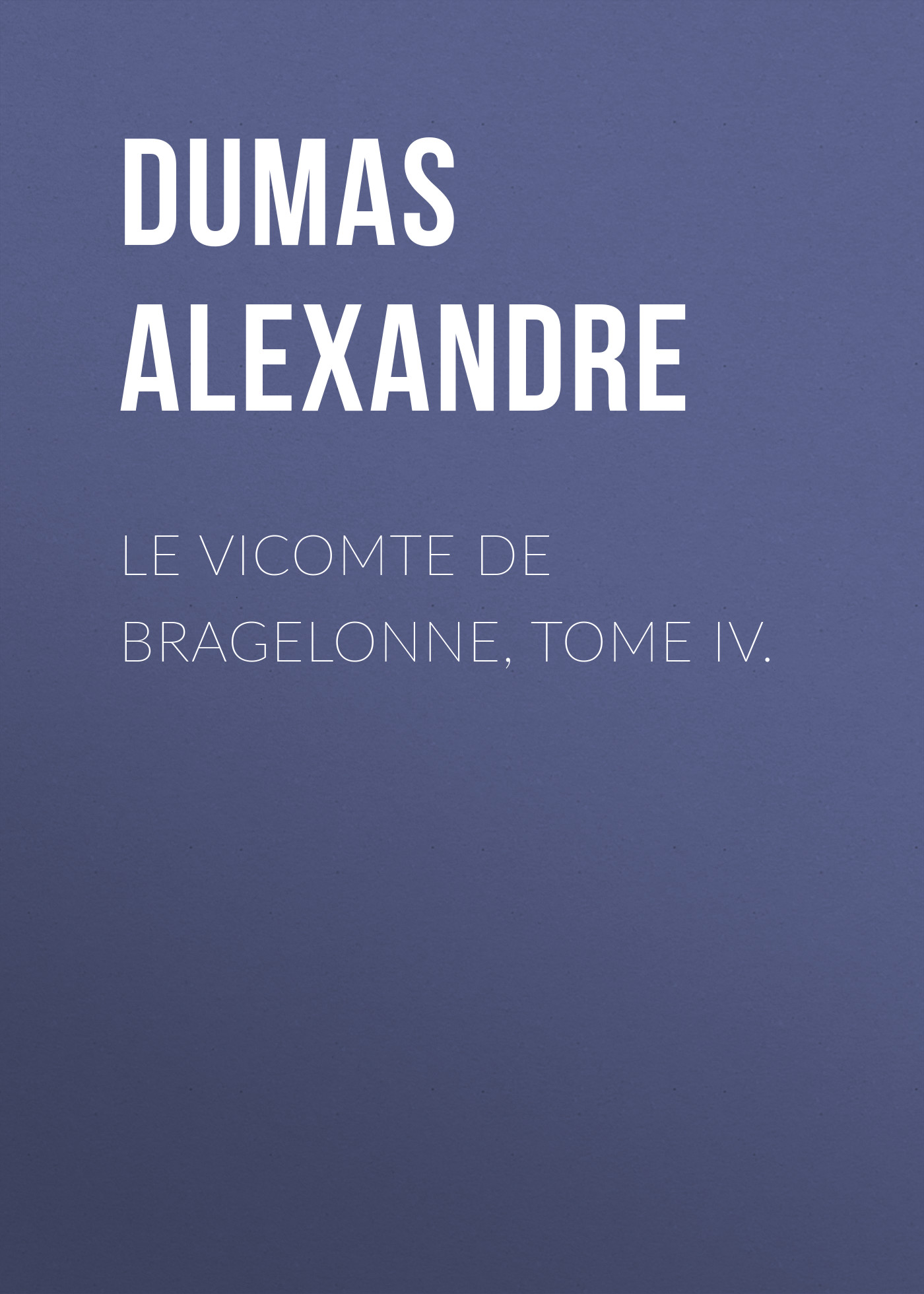 Книга Le vicomte de Bragelonne, Tome IV. из серии , созданная Alexandre Dumas, может относится к жанру Литература 19 века, Зарубежная старинная литература, Зарубежная классика. Стоимость электронной книги Le vicomte de Bragelonne, Tome IV. с идентификатором 25201831 составляет 0 руб.