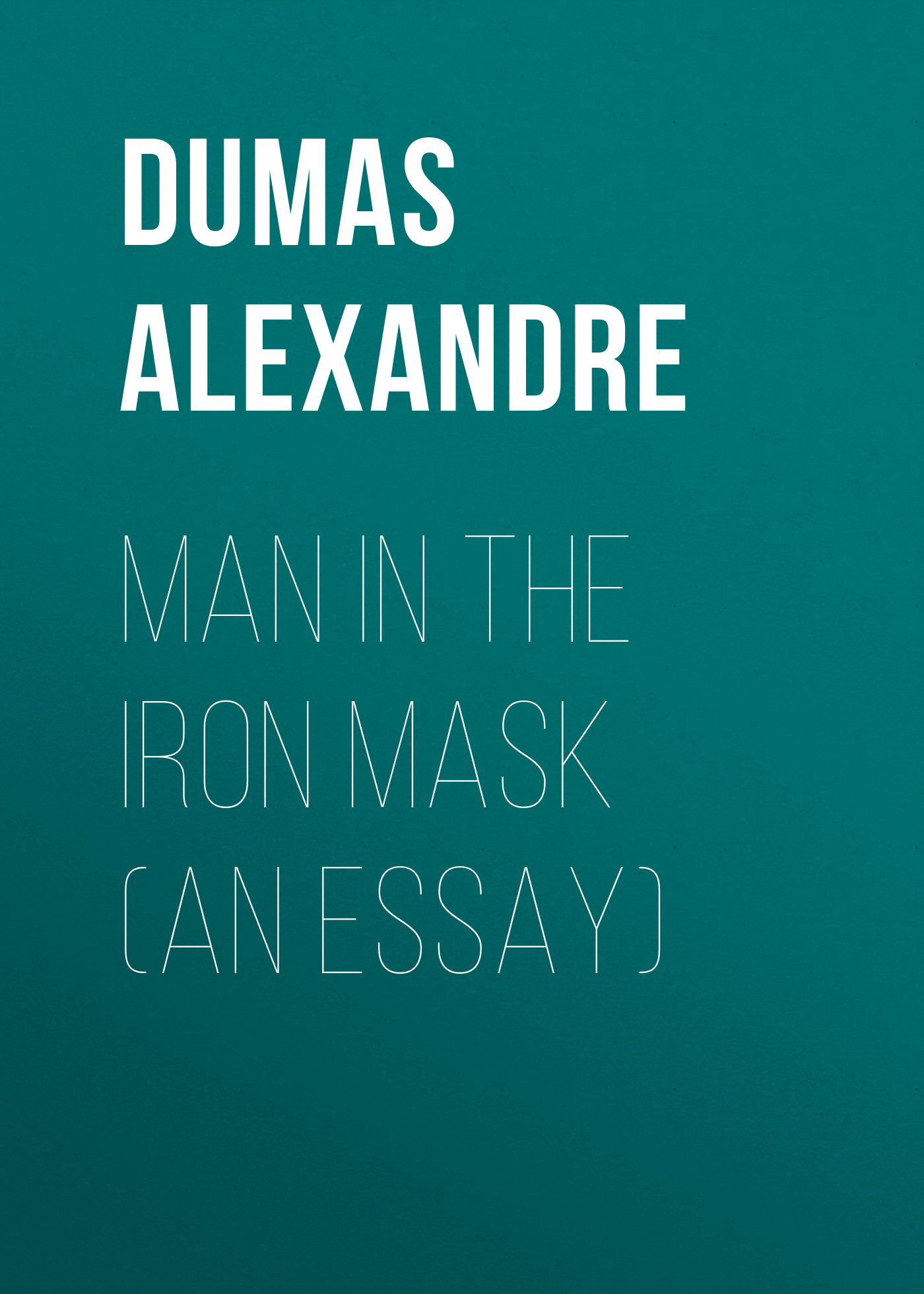 Man in the Iron Mask (an Essay)
