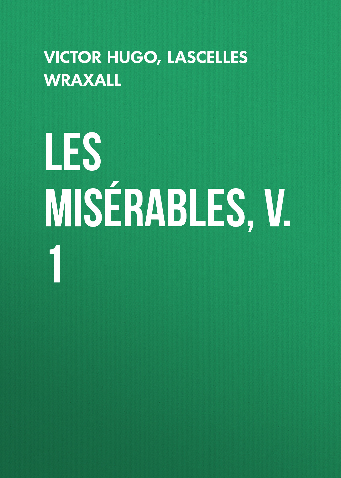 Книга Les Misérables, v. 1 из серии , созданная Lascelles Wraxall, Victor Hugo, может относится к жанру Литература 19 века, Зарубежная старинная литература, Зарубежная классика. Стоимость электронной книги Les Misérables, v. 1 с идентификатором 25230332 составляет 0 руб.