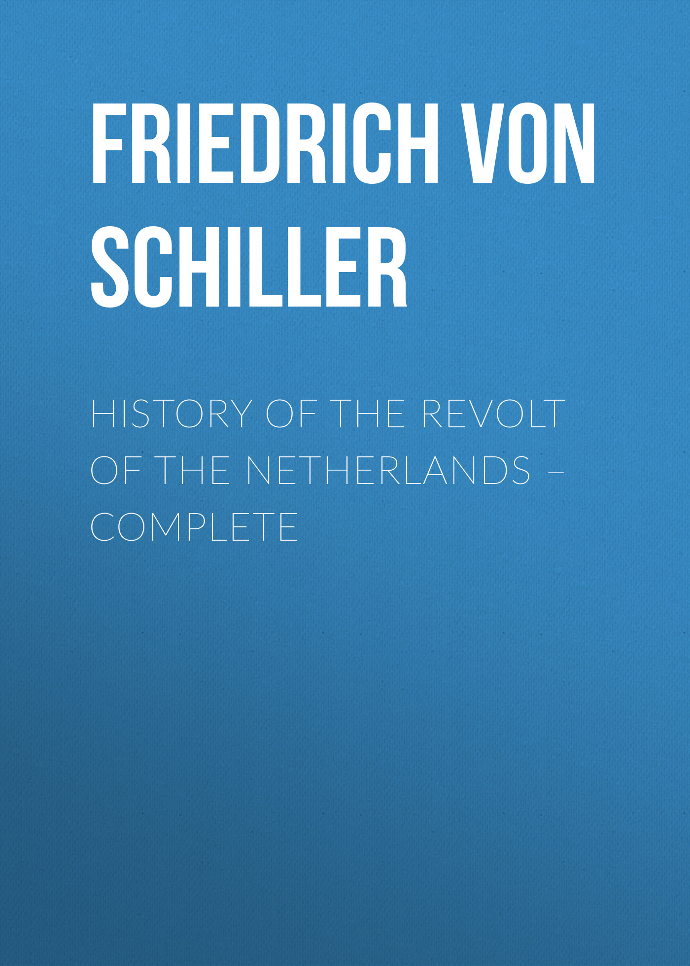 History of the Revolt of the Netherlands– Complete