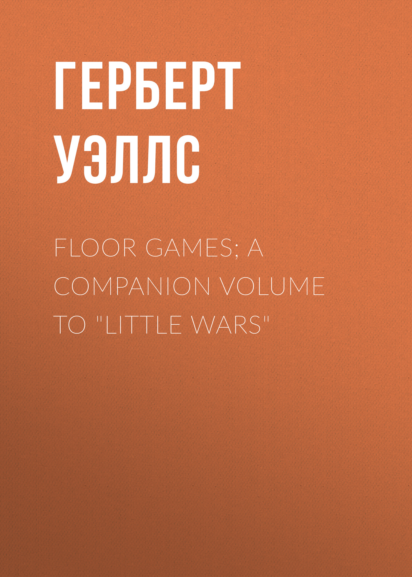 Floor Games; a companion volume to"Little Wars"
