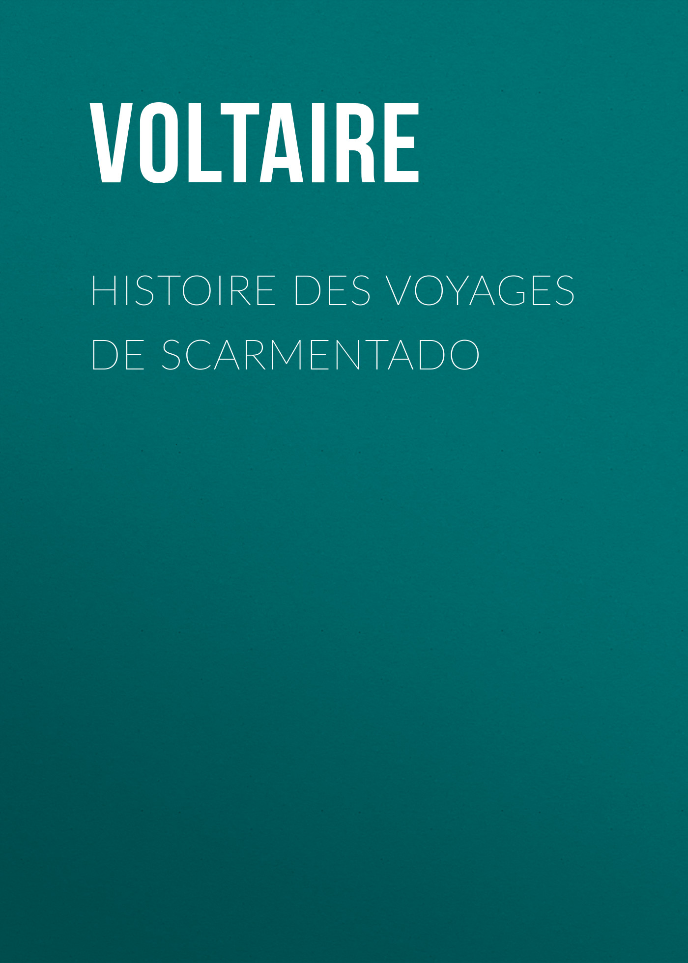 Книга Histoire des voyages de Scarmentado из серии , созданная  Voltaire, может относится к жанру Литература 18 века, Зарубежная классика. Стоимость электронной книги Histoire des voyages de Scarmentado с идентификатором 25561036 составляет 0 руб.