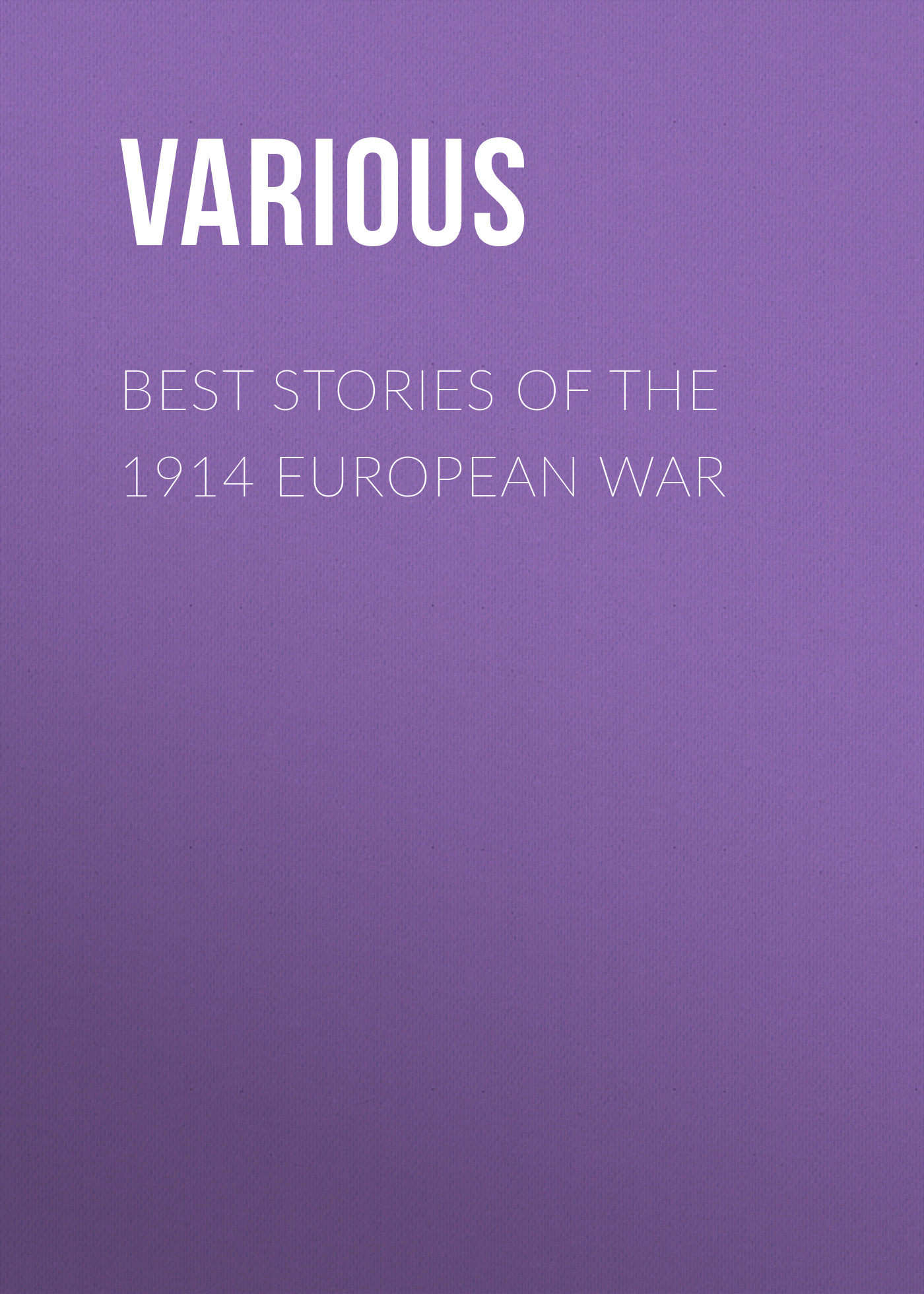 Книга Best Stories of the 1914 European War из серии , созданная  Various, может относится к жанру История, Зарубежная образовательная литература. Стоимость электронной книги Best Stories of the 1914 European War с идентификатором 25568935 составляет 0 руб.
