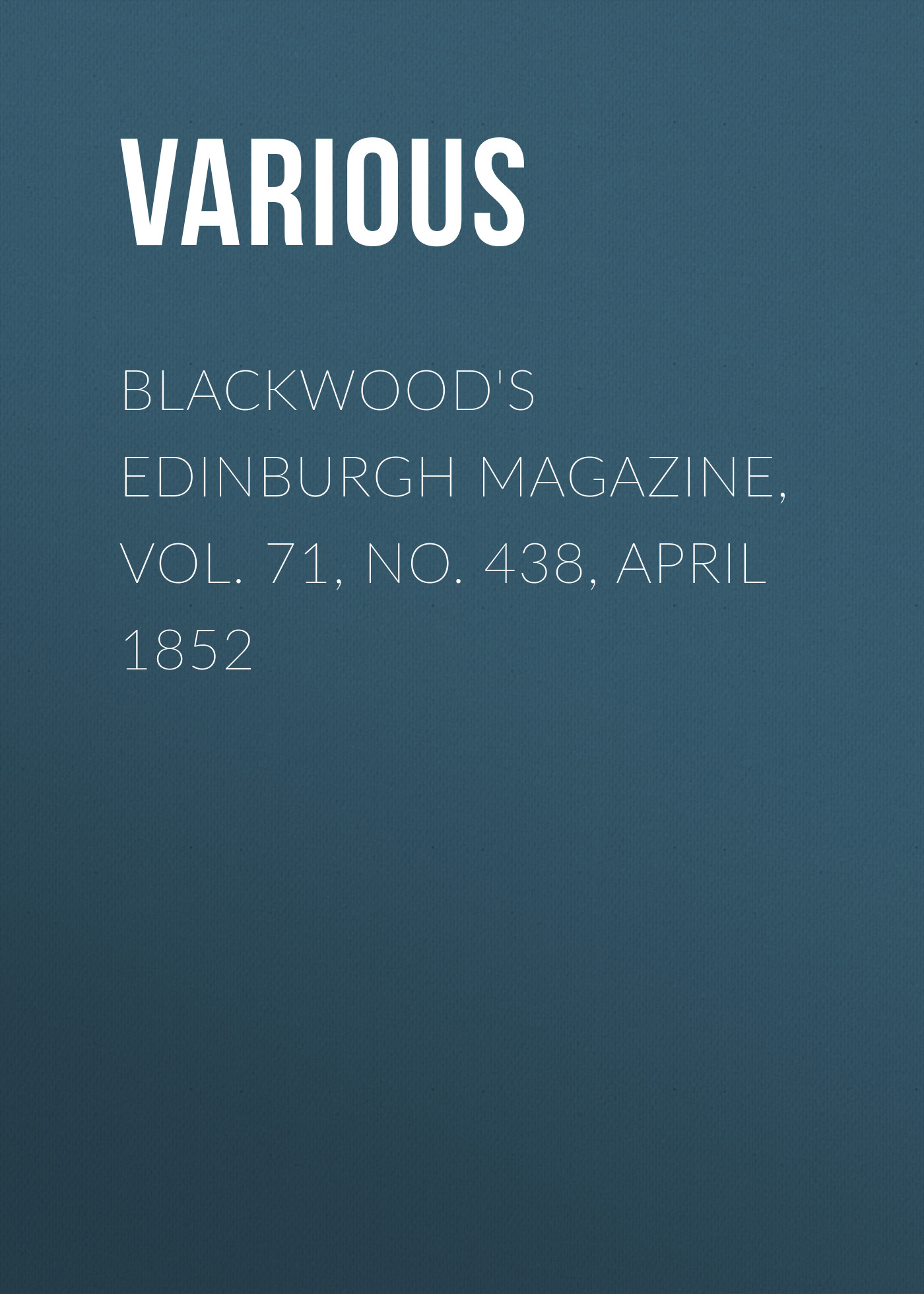 Книга Blackwood's Edinburgh Magazine, Vol. 71, No. 438, April 1852 из серии , созданная  Various, может относится к жанру Журналы, Зарубежная образовательная литература, Книги о Путешествиях. Стоимость электронной книги Blackwood's Edinburgh Magazine, Vol. 71, No. 438, April 1852 с идентификатором 25569431 составляет 0 руб.