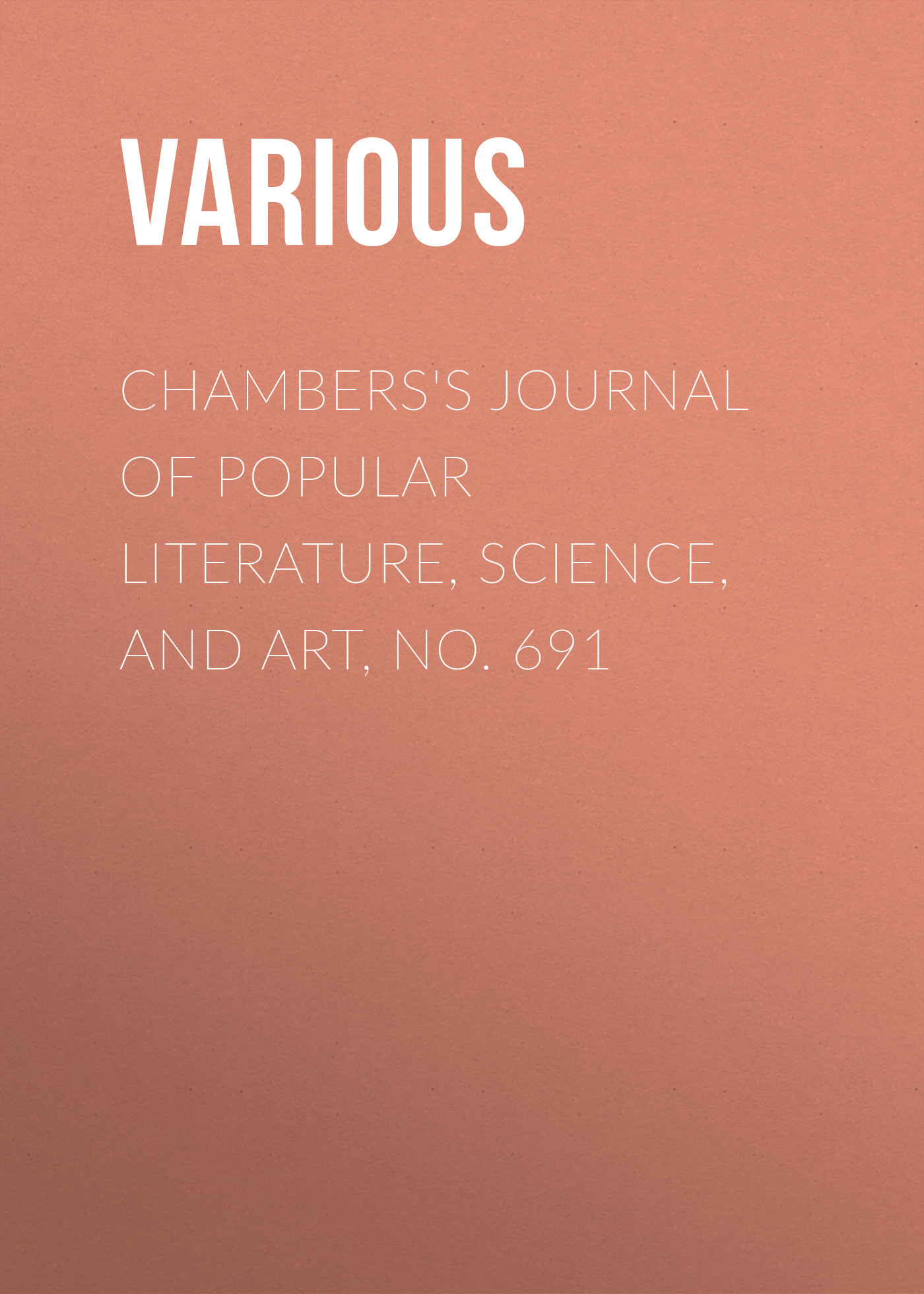 Книга Chambers's Journal of Popular Literature, Science, and Art, No. 691 из серии , созданная  Various, может относится к жанру Журналы, Зарубежная образовательная литература. Стоимость электронной книги Chambers's Journal of Popular Literature, Science, and Art, No. 691 с идентификатором 25569735 составляет 0 руб.