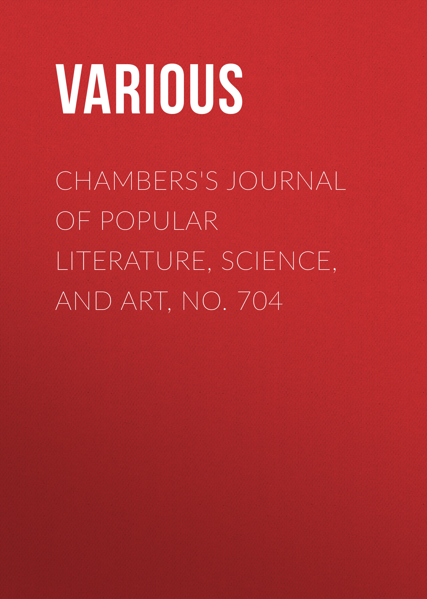 Книга Chambers's Journal of Popular Literature, Science, and Art, No. 704 из серии , созданная  Various, может относится к жанру Журналы, Зарубежная образовательная литература. Стоимость электронной книги Chambers's Journal of Popular Literature, Science, and Art, No. 704 с идентификатором 25569839 составляет 0 руб.