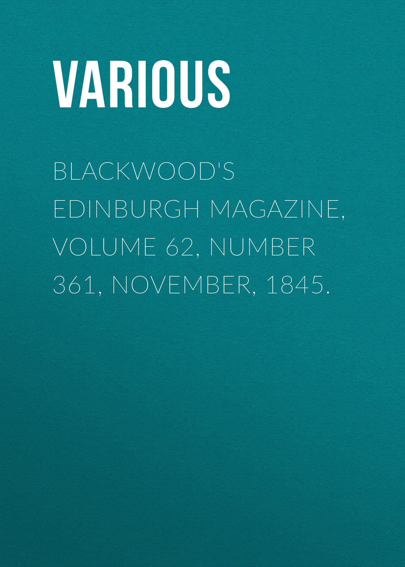 Книга Blackwood's Edinburgh Magazine, Volume 62, Number 361, November, 1845. из серии , созданная  Various, может относится к жанру Журналы, Зарубежная образовательная литература, Книги о Путешествиях. Стоимость электронной книги Blackwood's Edinburgh Magazine, Volume 62, Number 361, November, 1845. с идентификатором 25571031 составляет 0 руб.