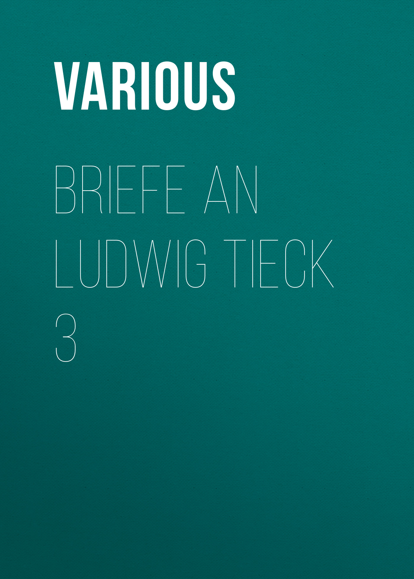 Книга Briefe an Ludwig Tieck 3 из серии , созданная  Various, может относится к жанру Зарубежная классика. Стоимость электронной книги Briefe an Ludwig Tieck 3 с идентификатором 25571135 составляет 0 руб.