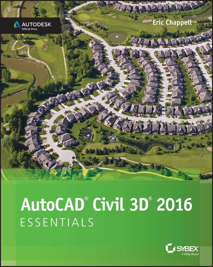 AutoCAD Civil 3D 2016 Essentials. Autodesk Official Press