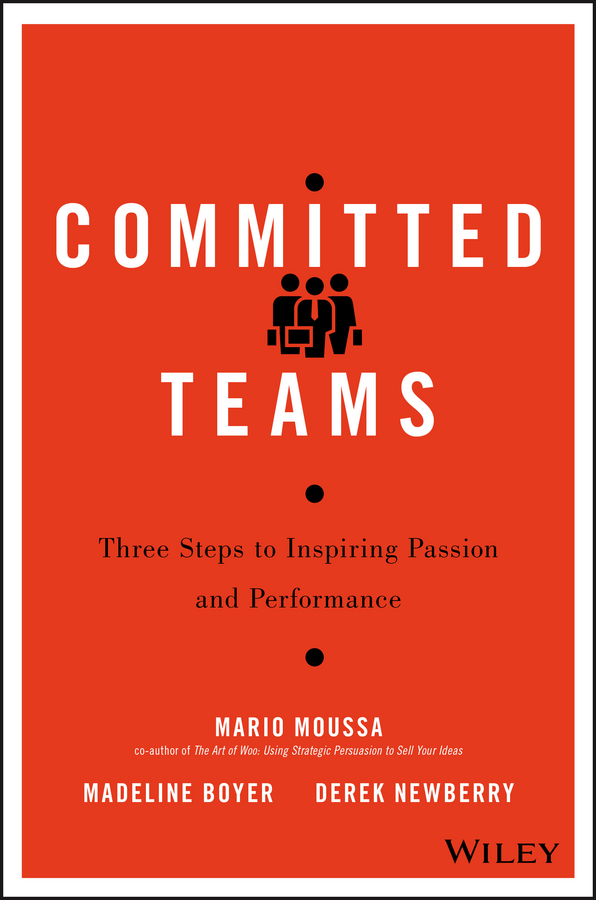 Committed Teams. Three Steps to Inspiring Passion and Performance