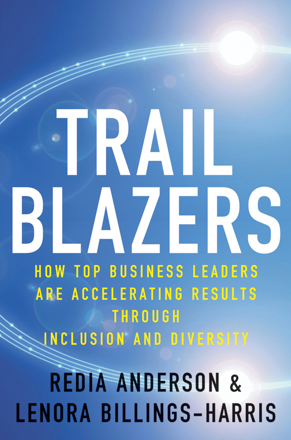 Trailblazers. How Top Business Leaders are Accelerating Results through Inclusion and Diversity