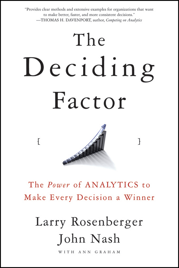 The Deciding Factor. The Power of Analytics to Make Every Decision a Winner