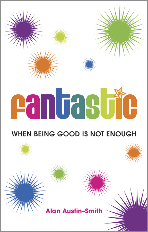 Fantastic. When Being Good is Not Enough