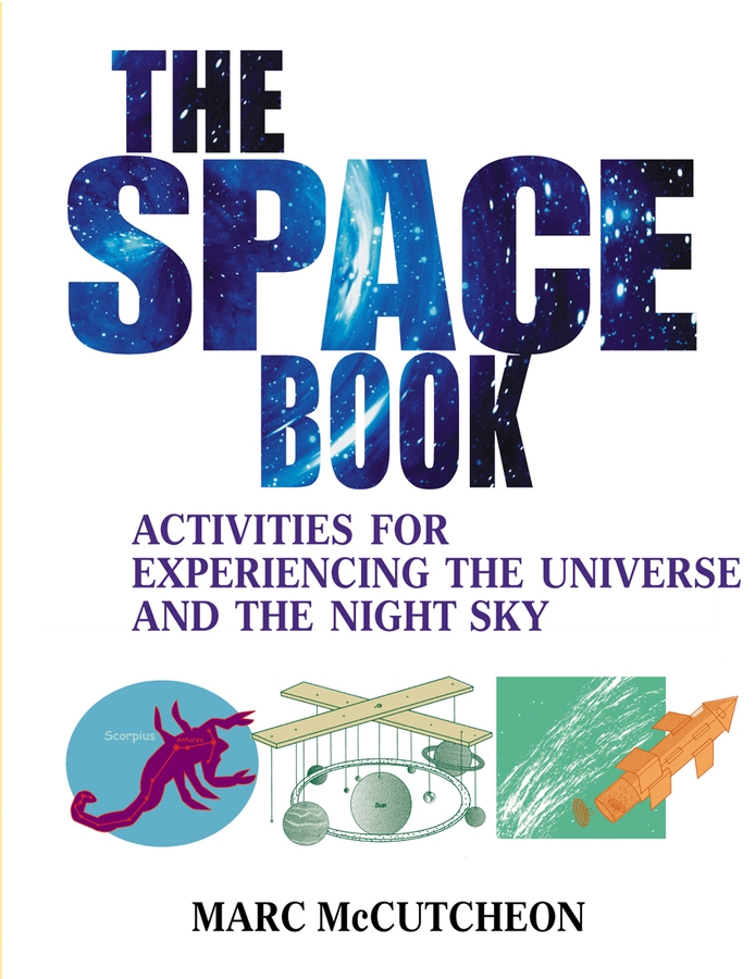 The Space Book. Activities for Experiencing the Universe and the Night Sky