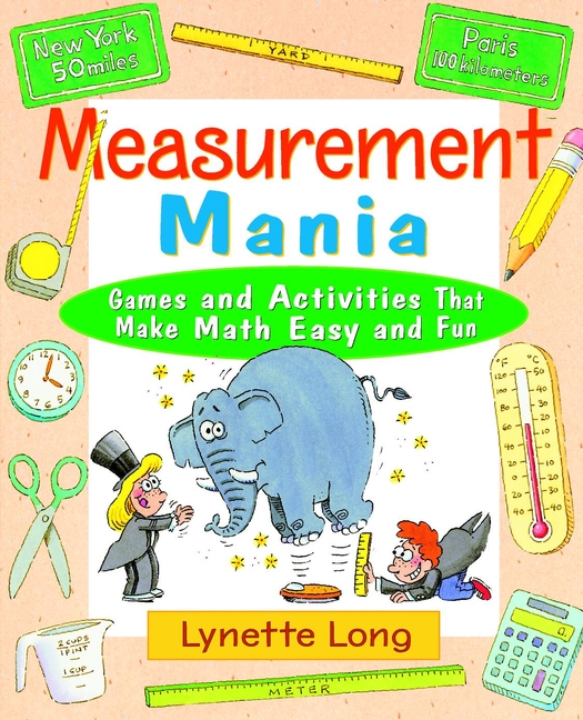 Measurement Mania. Games and Activities That Make Math Easy and Fun