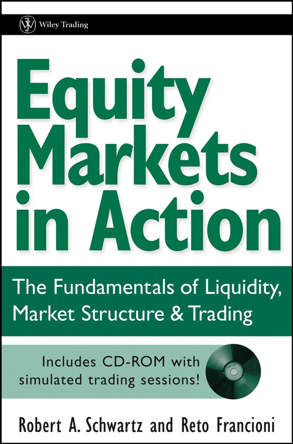Equity Markets in Action. The Fundamentals of Liquidity, Market Structure&Trading + CD