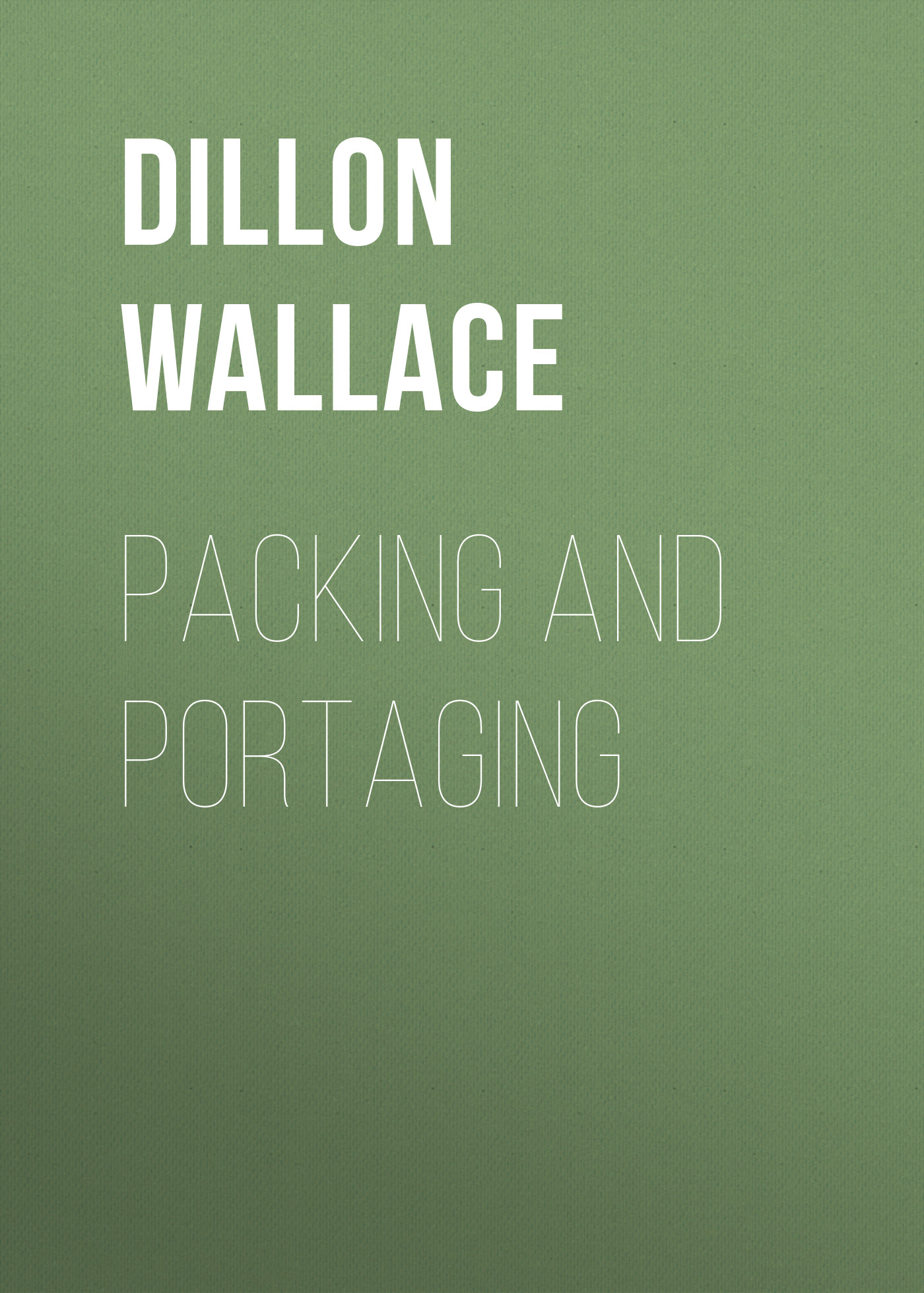 Книга Packing and Portaging из серии , созданная Dillon Wallace, может относится к жанру Зарубежная образовательная литература, Биология, Хобби, Ремесла. Стоимость электронной книги Packing and Portaging с идентификатором 34282736 составляет 0 руб.