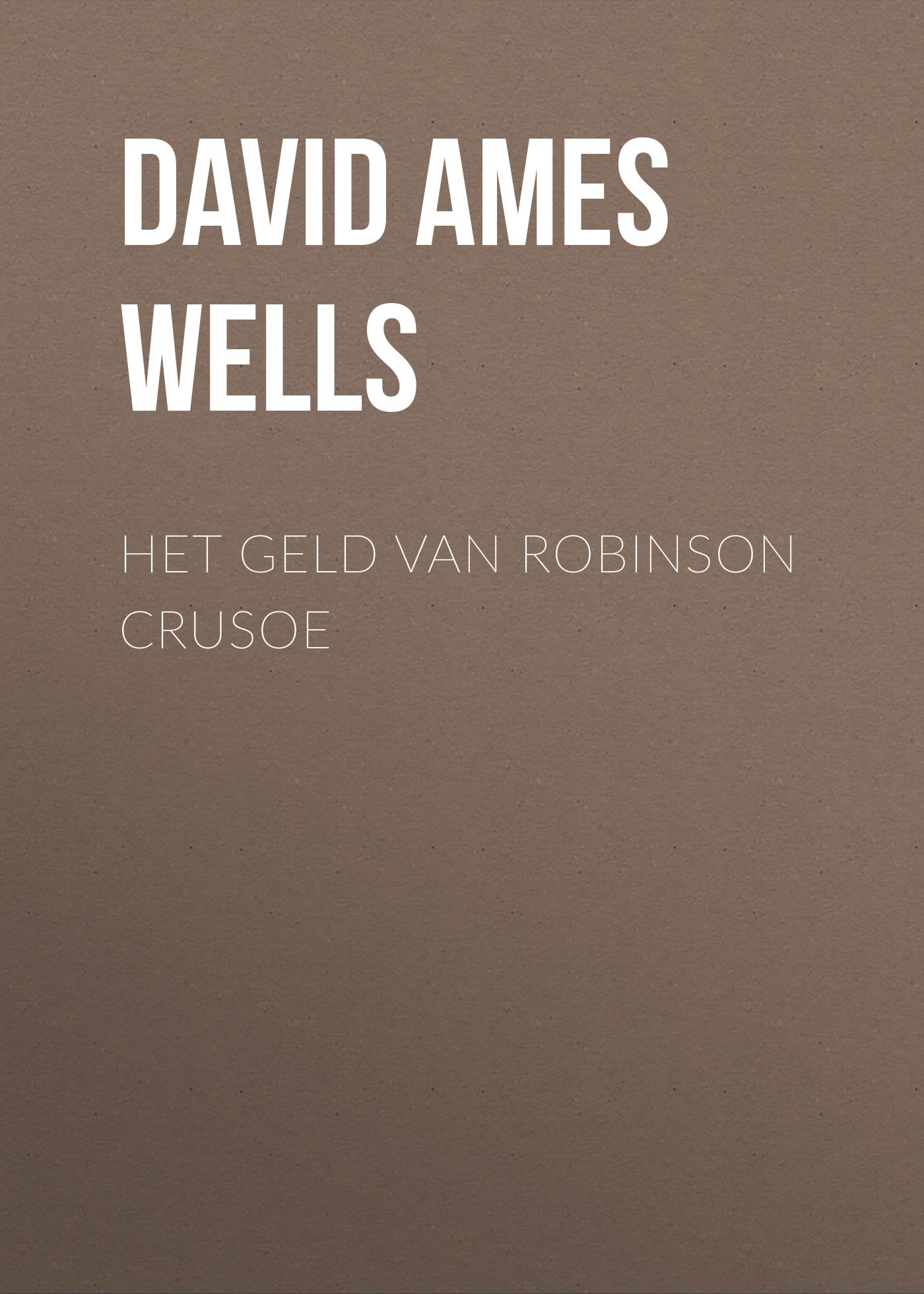 Книга Het Geld van Robinson Crusoe из серии , созданная David Ames Wells, может относится к жанру О бизнесе популярно, Зарубежная образовательная литература. Стоимость электронной книги Het Geld van Robinson Crusoe с идентификатором 34337530 составляет 0 руб.