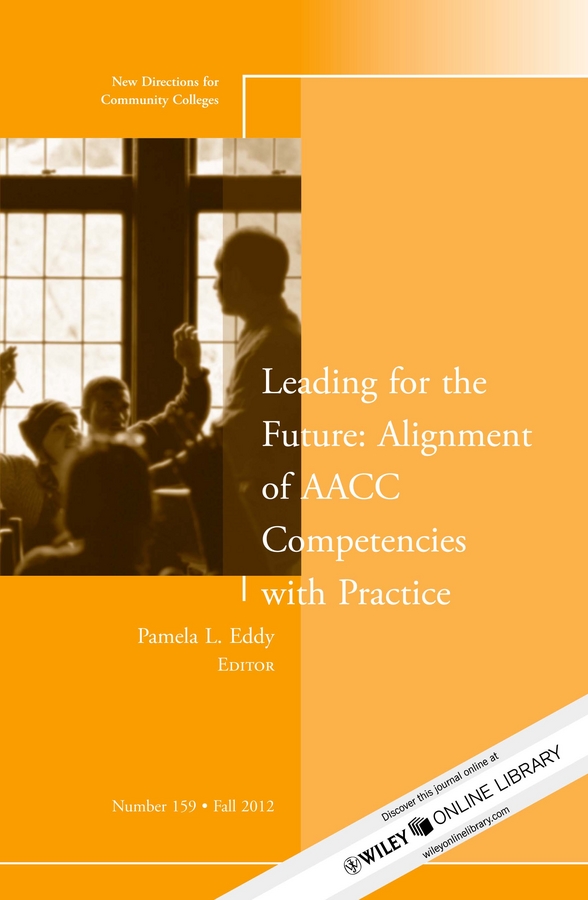 Leading for the Future: Alignment of AACC Competencies with Practice. New Directions for Community College, Number 159
