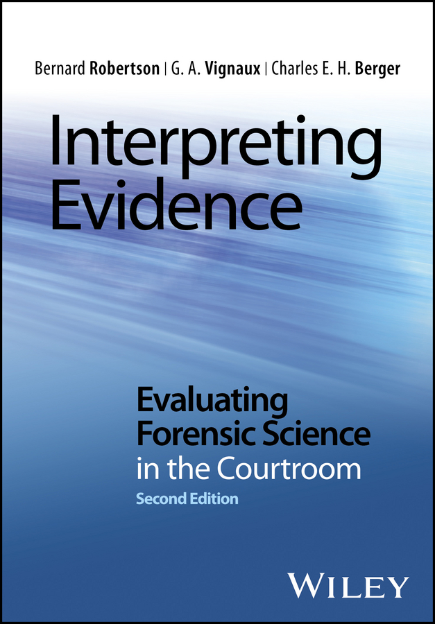 Interpreting Evidence. Evaluating Forensic Science in the Courtroom