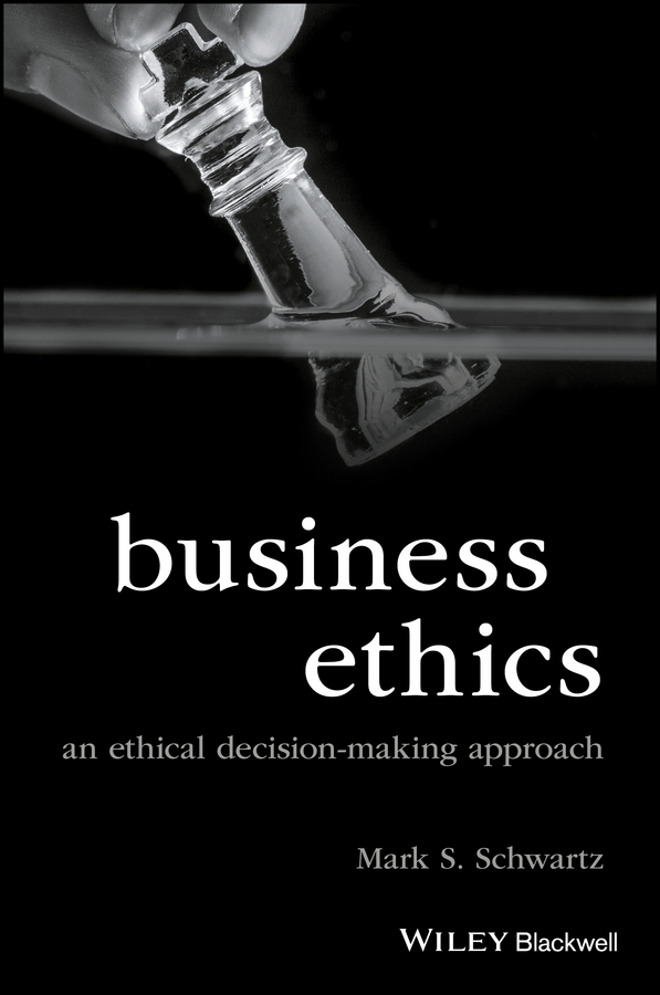 Business Ethics. An Ethical Decision-Making Approach