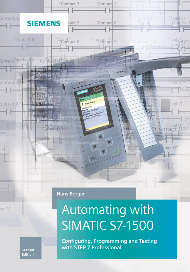 Automating with SIMATIC S7-1500. Configuring, Programming and Testing with STEP 7 Professional