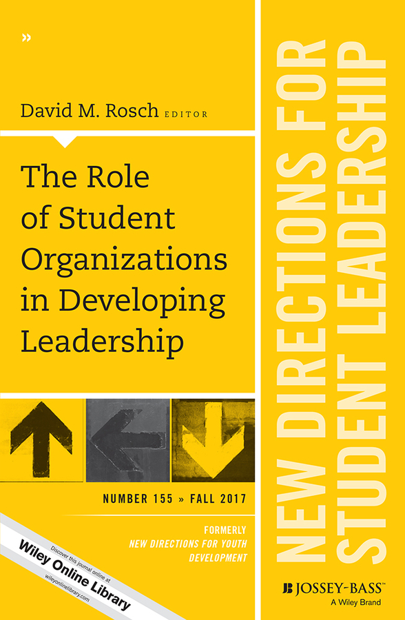 The Role of Student Organizations in Developing Leadership. New Directions for Student Leadership, Number 155