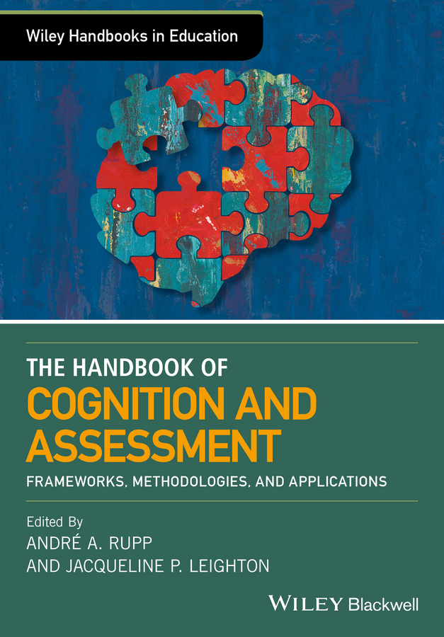 The Wiley Handbook of Cognition and Assessment. Frameworks, Methodologies, and Applications