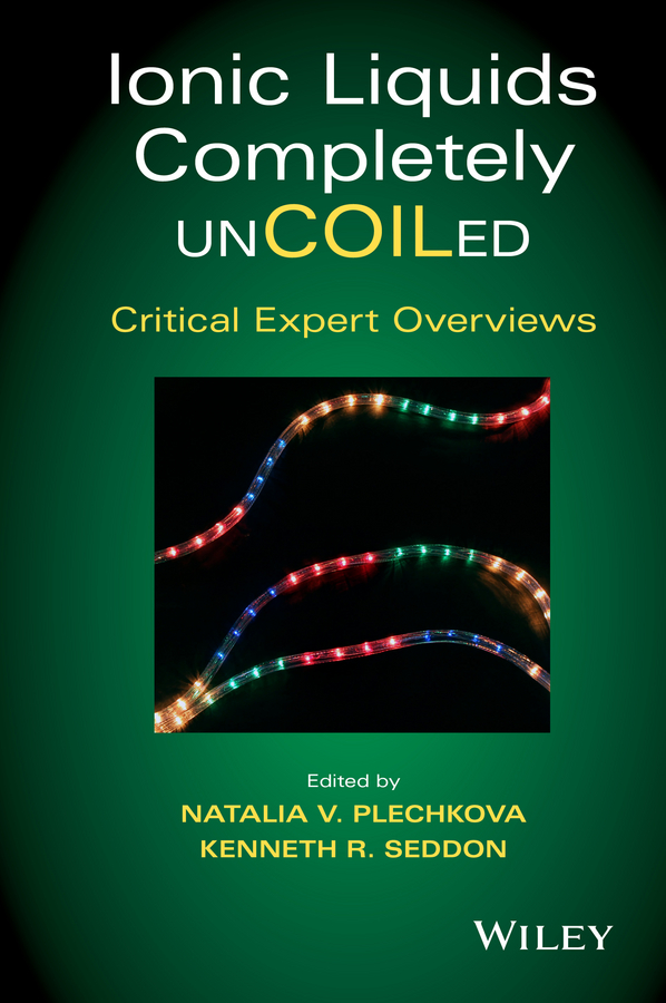 Ionic Liquids Completely UnCOILed. Critical Expert Overviews