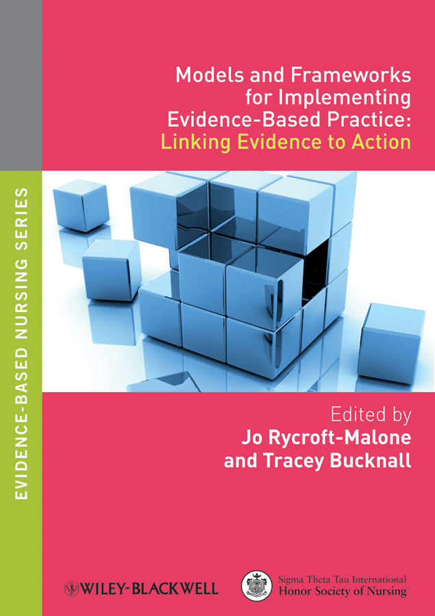 Models and Frameworks for Implementing Evidence-Based Practice. Linking Evidence to Action