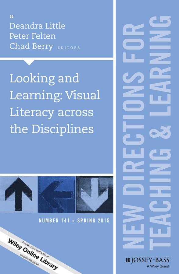 Looking and Learning: Visual Literacy across the Disciplines. New Directions for Teaching and Learning, Number 141