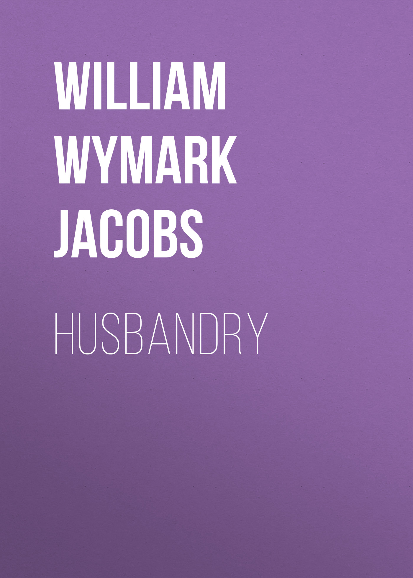 Книга Husbandry из серии , созданная William Wymark Jacobs, может относится к жанру Зарубежная классика, Зарубежная старинная литература. Стоимость электронной книги Husbandry с идентификатором 34842830 составляет 0 руб.