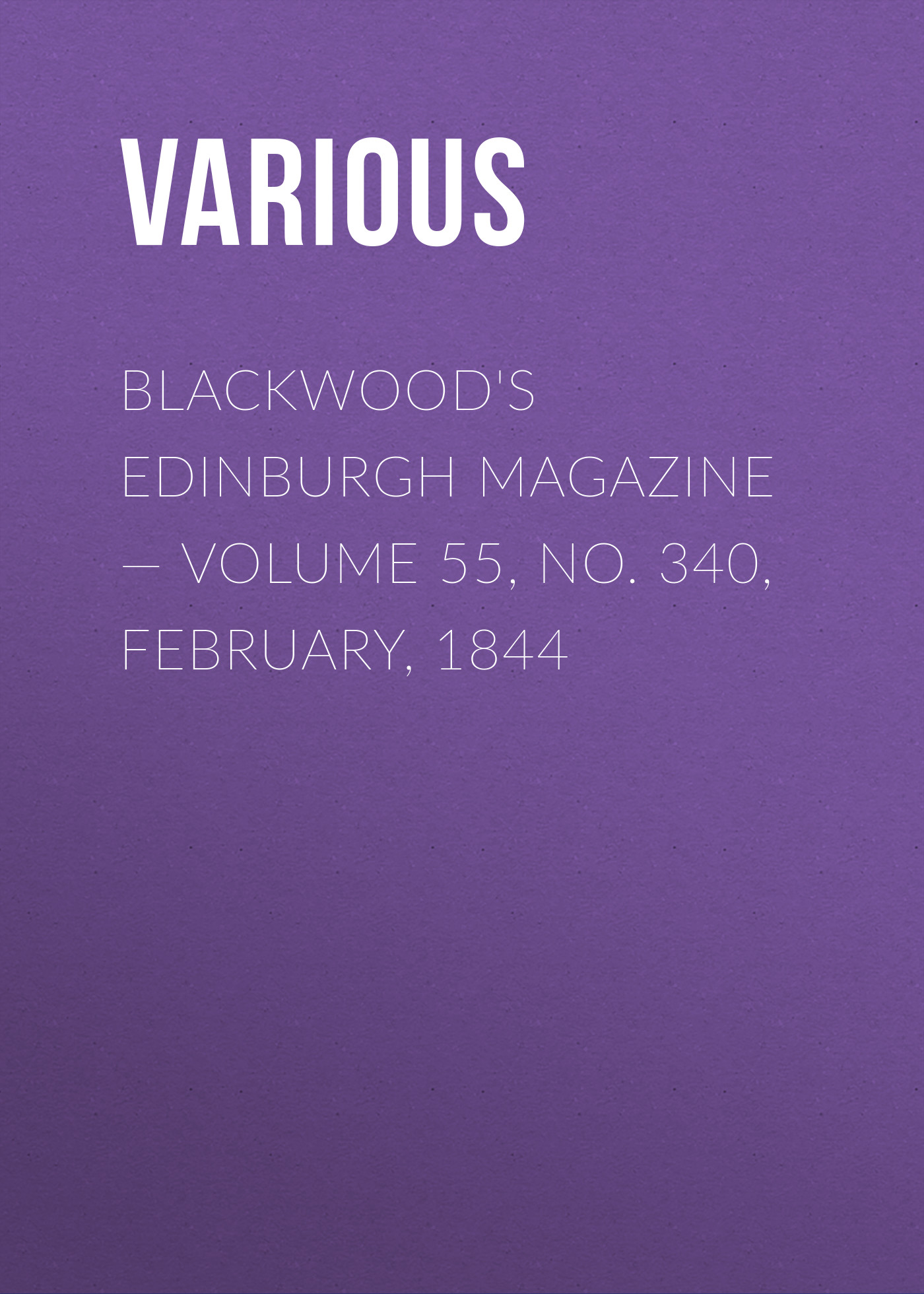 Blackwood's Edinburgh Magazine – Volume 55, No. 340, February, 1844