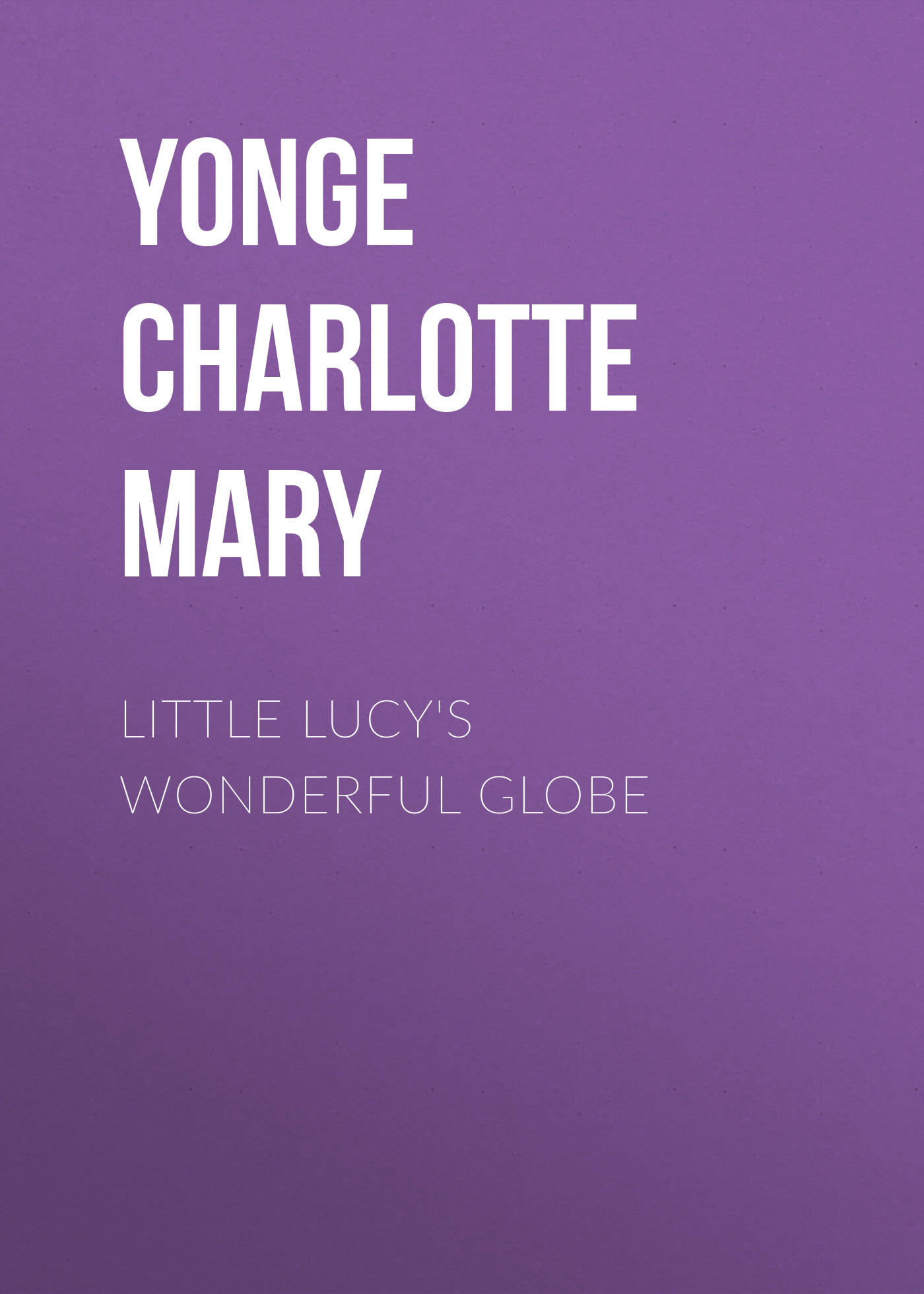 Книга Little Lucy's Wonderful Globe из серии , созданная Charlotte Yonge, может относится к жанру Зарубежные детские книги, Литература 19 века, Зарубежная старинная литература, Зарубежная классика. Стоимость электронной книги Little Lucy's Wonderful Globe с идентификатором 36093533 составляет 0 руб.