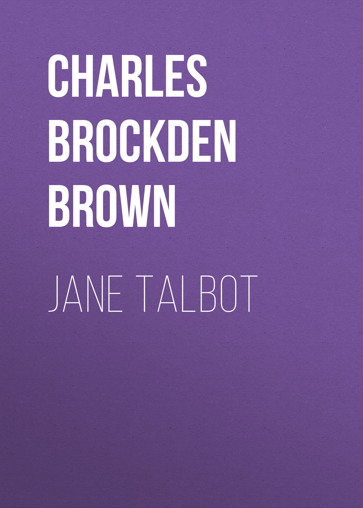 Книга Jane Talbot из серии , созданная Charles Brown, может относится к жанру Зарубежная классика, Зарубежная старинная литература. Стоимость электронной книги Jane Talbot с идентификатором 36095437 составляет 0 руб.