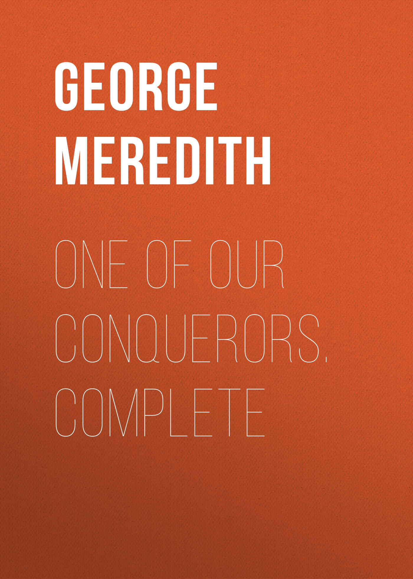 Книга One of Our Conquerors. Complete из серии , созданная George Meredith, может относится к жанру Зарубежная классика, Литература 19 века, Зарубежная старинная литература. Стоимость электронной книги One of Our Conquerors. Complete с идентификатором 36096133 составляет 0 руб.