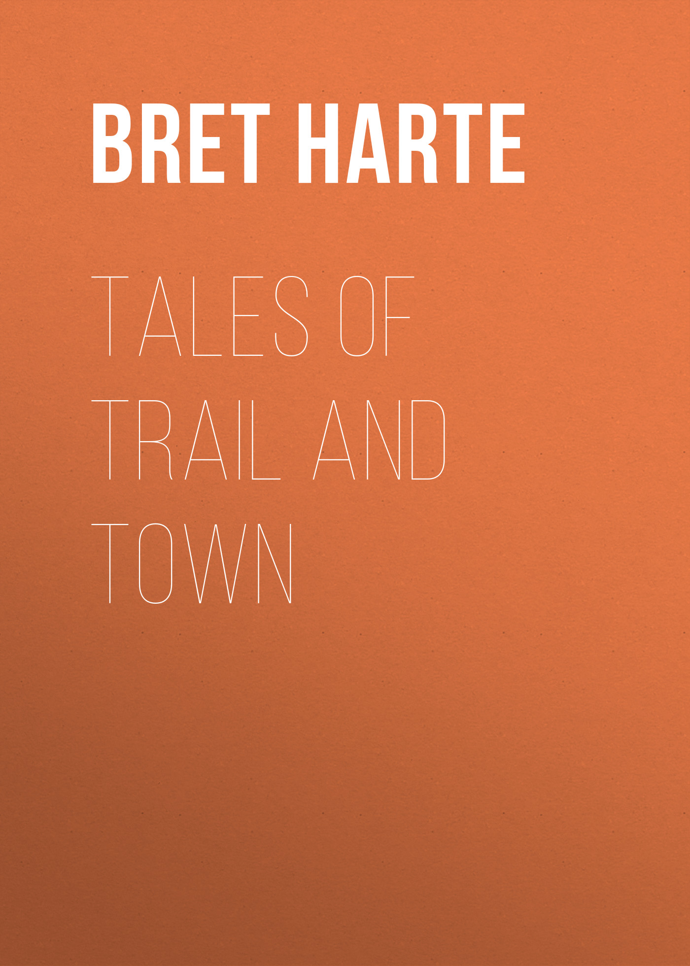 Книга Tales of Trail and Town из серии , созданная Bret Harte, может относится к жанру Зарубежная фантастика, Литература 19 века, Зарубежная старинная литература, Зарубежная классика. Стоимость электронной книги Tales of Trail and Town с идентификатором 36322132 составляет 0 руб.