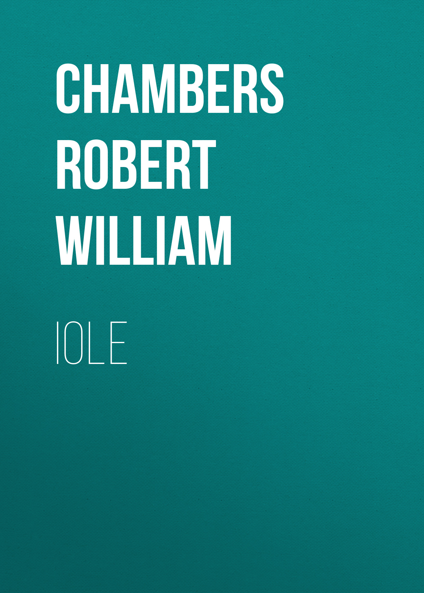 Книга Iole из серии , созданная Robert Chambers, может относится к жанру Зарубежная классика, Зарубежная старинная литература. Стоимость электронной книги Iole с идентификатором 36323932 составляет 0 руб.