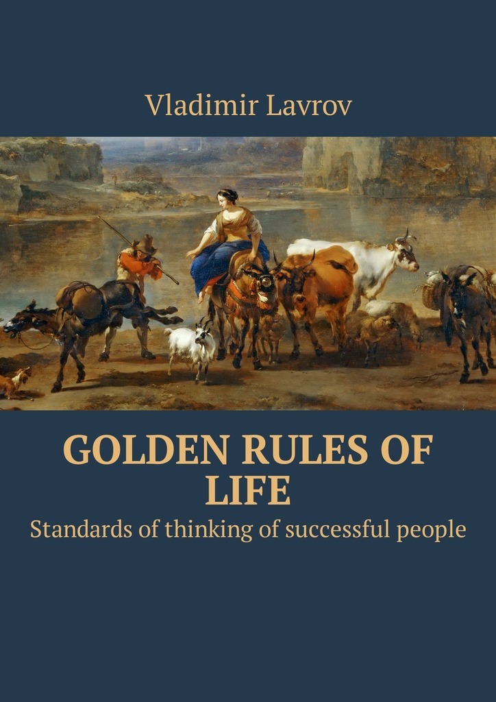 Golden rules of life. Standards of thinking of successful people