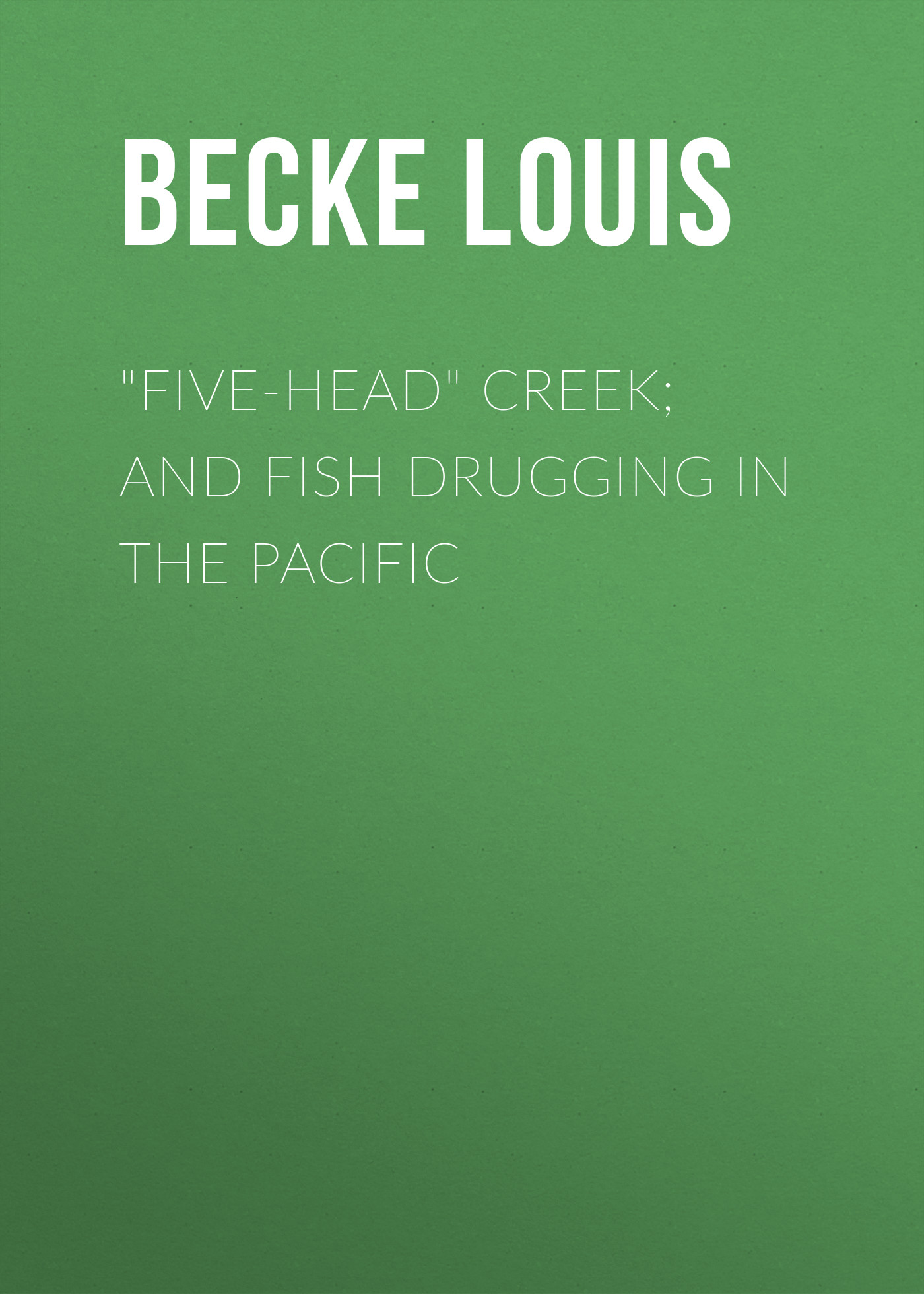 "Five-Head"Creek; and Fish Drugging In The Pacific