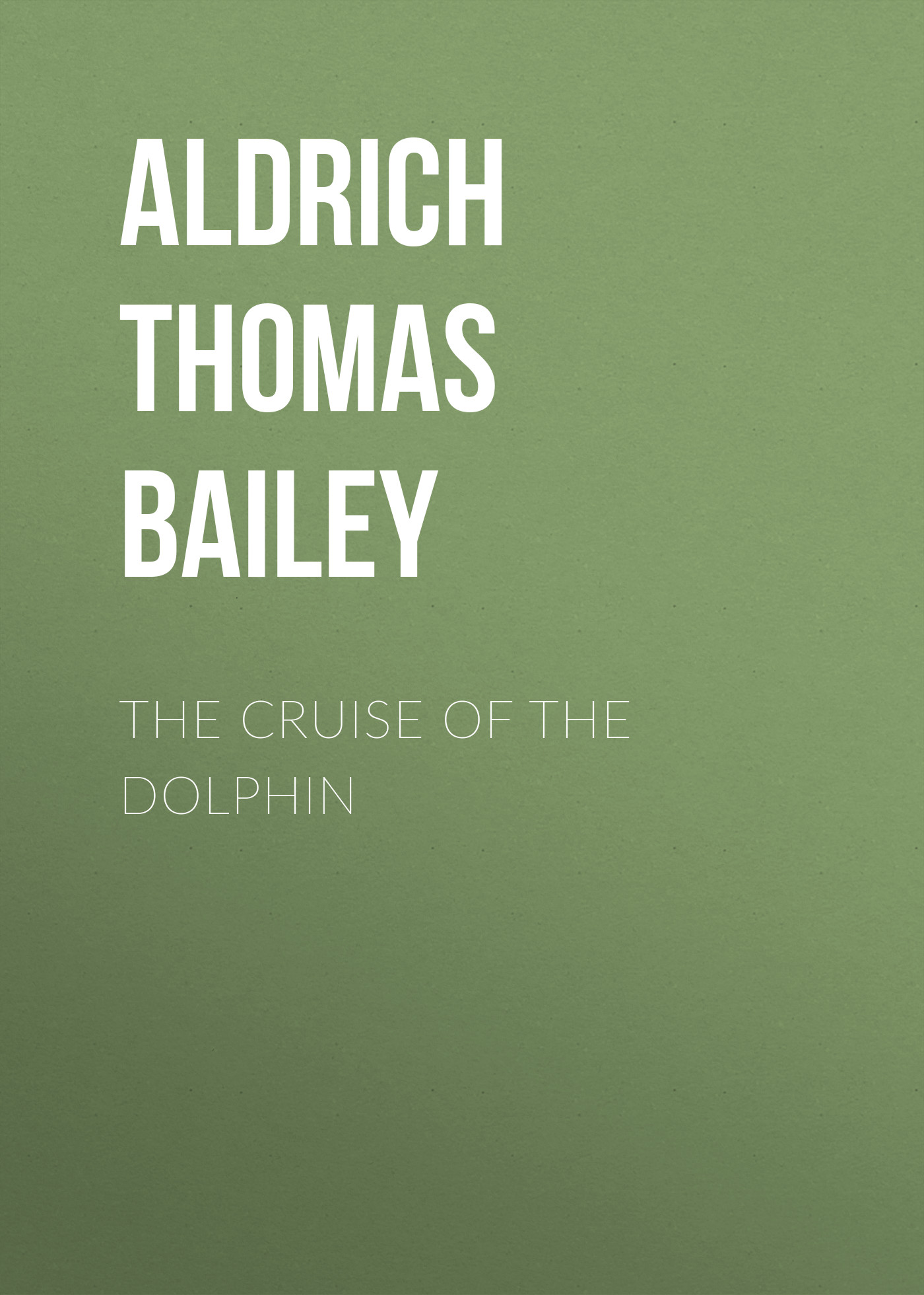 Книга The Cruise of the Dolphin из серии , созданная Thomas Aldrich, может относится к жанру Зарубежная классика, Литература 19 века, Зарубежная старинная литература. Стоимость электронной книги The Cruise of the Dolphin с идентификатором 36364230 составляет 0 руб.