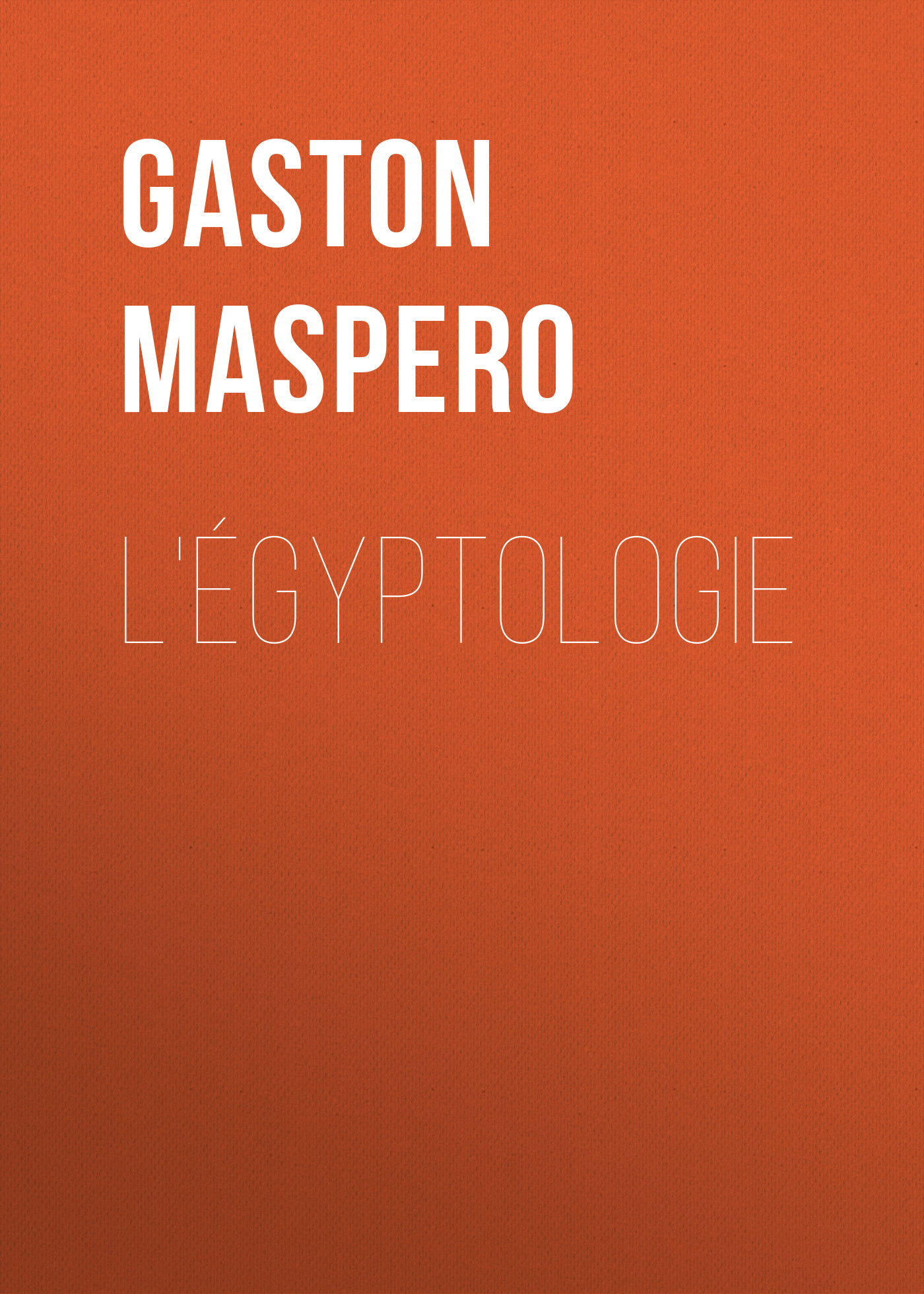 Книга L'égyptologie из серии , созданная Gaston Maspero, может относится к жанру Зарубежная старинная литература, Зарубежная прикладная и научно-популярная литература, Изобразительное искусство, фотография. Стоимость электронной книги L'égyptologie с идентификатором 36366734 составляет 0 руб.