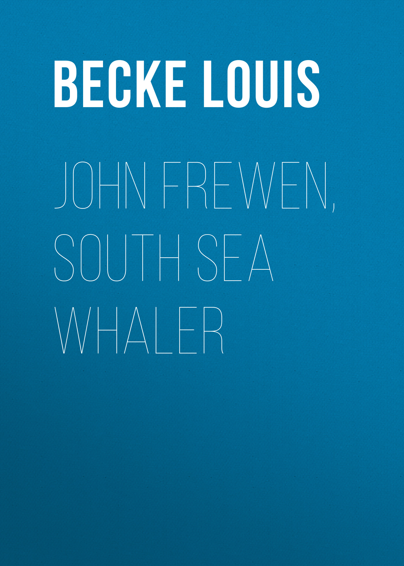 Книга John Frewen, South Sea Whaler из серии , созданная Louis Becke, может относится к жанру Зарубежная классика, Литература 19 века, Зарубежная старинная литература. Стоимость электронной книги John Frewen, South Sea Whaler с идентификатором 36367030 составляет 0 руб.