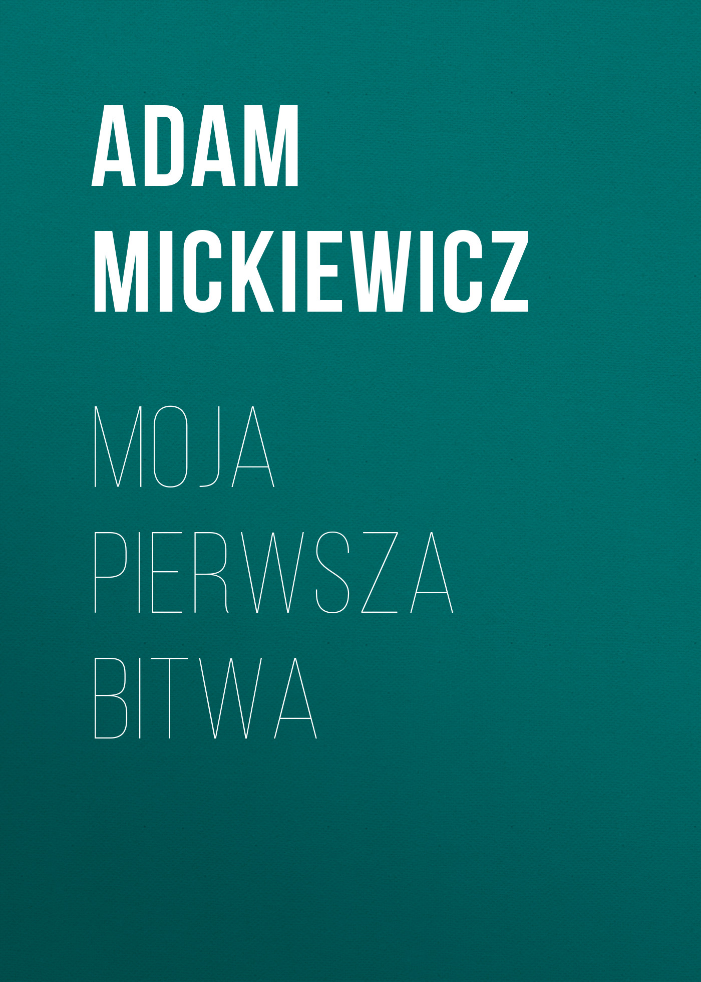 Книга Moja Pierwsza Bitwa из серии , созданная Adam Mickiewicz, может относится к жанру Зарубежная классика, Литература 19 века, Зарубежная старинная литература. Стоимость электронной книги Moja Pierwsza Bitwa с идентификатором 42627539 составляет 0 руб.