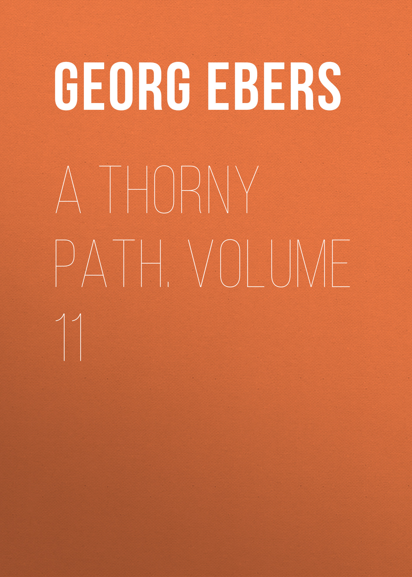 Книга A Thorny Path. Volume 11 из серии , созданная Georg Ebers, может относится к жанру Зарубежная классика, Зарубежная старинная литература. Стоимость электронной книги A Thorny Path. Volume 11 с идентификатором 42628131 составляет 0 руб.