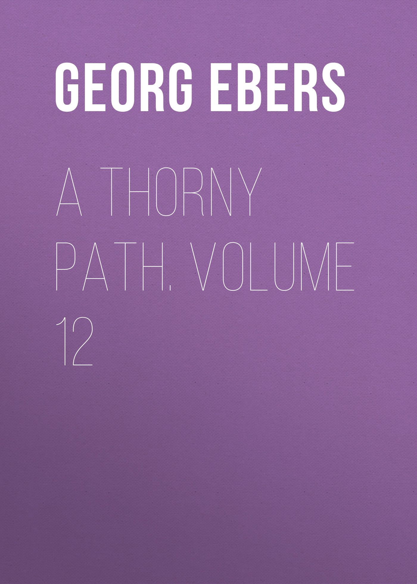 Книга A Thorny Path. Volume 12 из серии , созданная Georg Ebers, может относится к жанру Зарубежная классика, Зарубежная старинная литература. Стоимость электронной книги A Thorny Path. Volume 12 с идентификатором 42628139 составляет 0 руб.